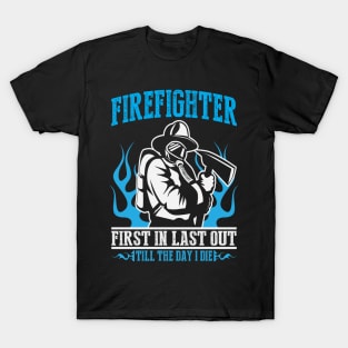 Firefighter First In Last Out T-Shirt